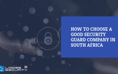 How to choose a good security guard company in South Africa