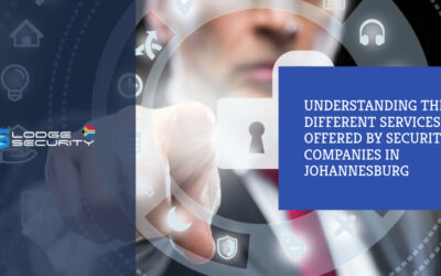 Understanding the Different Services Offered by Security Companies in Johannesburg